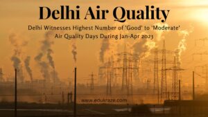 Read more about the article Delhi Witnesses Highest Number of ‘Good’ to ‘Moderate’ Air Quality Days During January to April 2023 as Compared to Last 7 Years