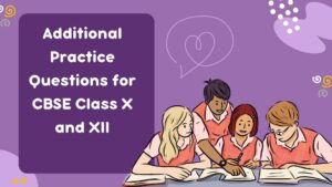 Read more about the article Additional Practice Questions for CBSE Class X and XII(2023-24)