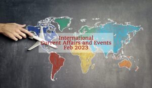 Read more about the article International Current Affairs Updates – February 2023