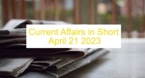 Read more about the article Current Affairs and Updates – April 21 2023 : InShorts