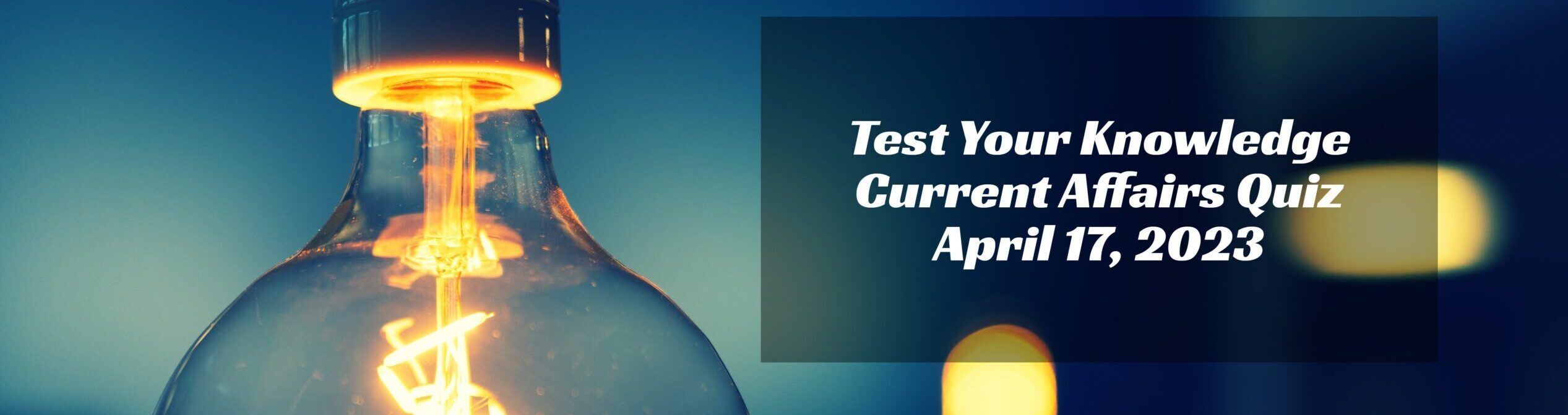 You are currently viewing Test Your Knowledge with the Current Affairs Quiz – April 17, 2023