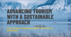 Read more about the article Advancing Tourism with a Sustainable Approach: G20 Tourism Working Group Meeting in Srinagar