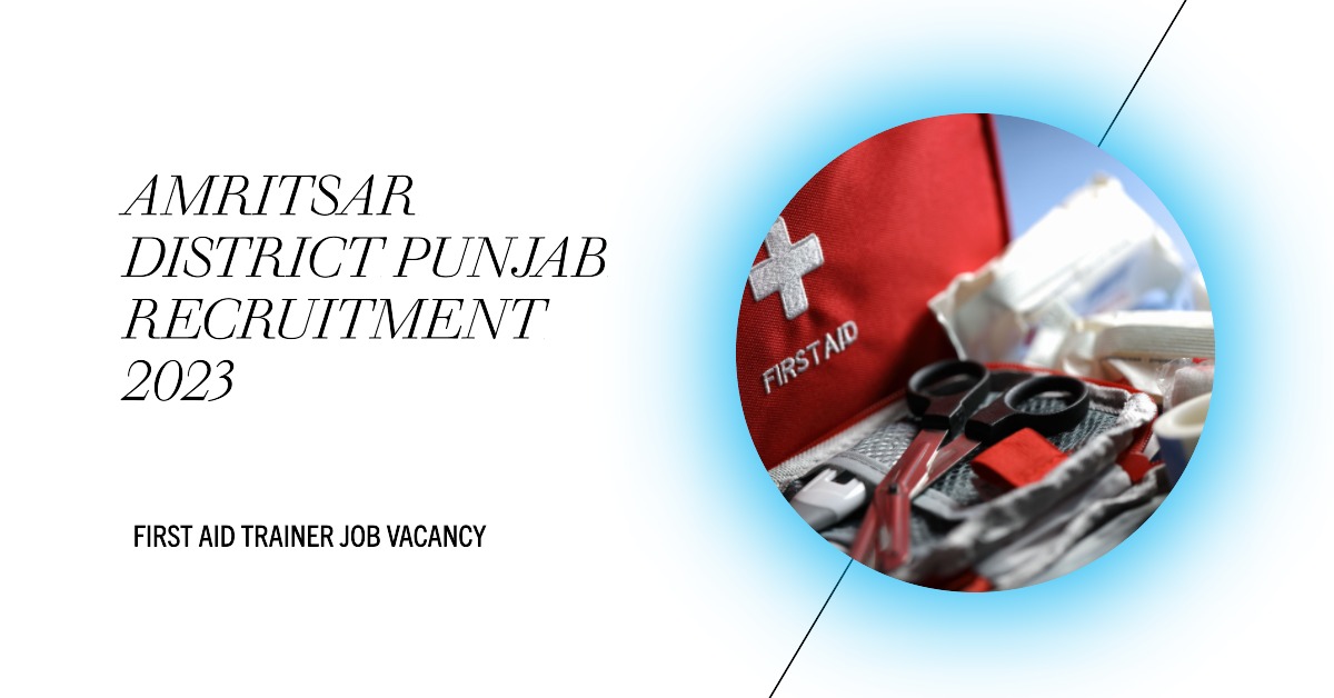 You are currently viewing First Aid Trainer Job Vacancy: Amritsar District Punjab Recruitment 2023