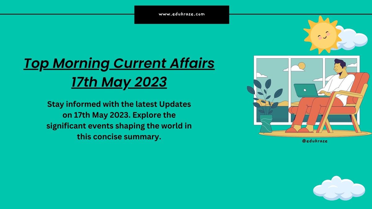 Top Morning Current Affairs: 17th May 2023