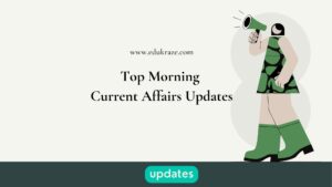 Read more about the article Top Morning Current Affairs Updates for 09 May 2023