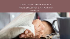 Read more about the article Today’s Daily Current Affairs in Hindi & English PDF | 31st May 2023
