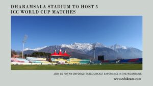 Read more about the article Dharamsala Stadium in Himachal Pradesh to Host 5 ICC World Cup Matches in October