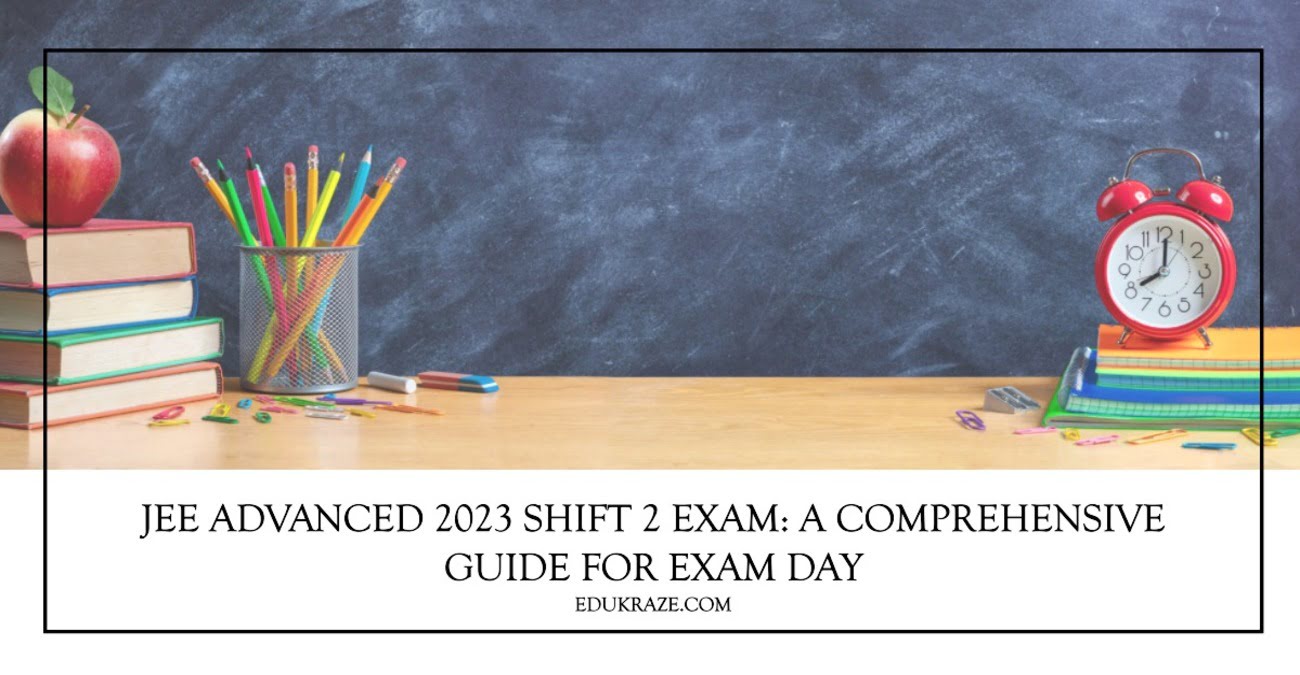 You are currently viewing JEE Advanced 2023 Shift 2 Exam: A Comprehensive Guide for Exam Day