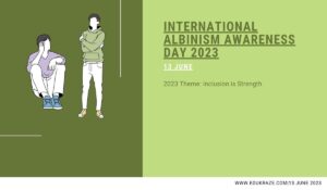 Read more about the article International Albinism Awareness Day 2023: “Inclusion is Strength”