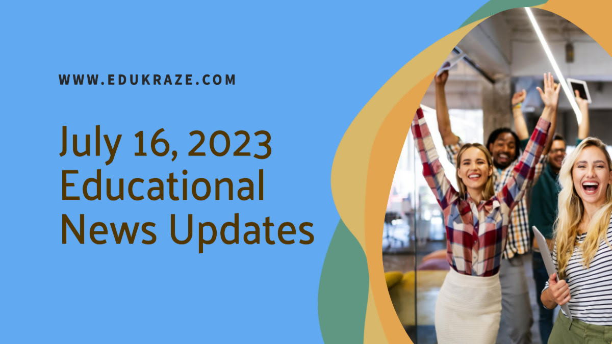 You are currently viewing July 16, 2023 Educational News Updates: RPSC, GPSC, CGPSC, TSPSC Results/Answer key and More