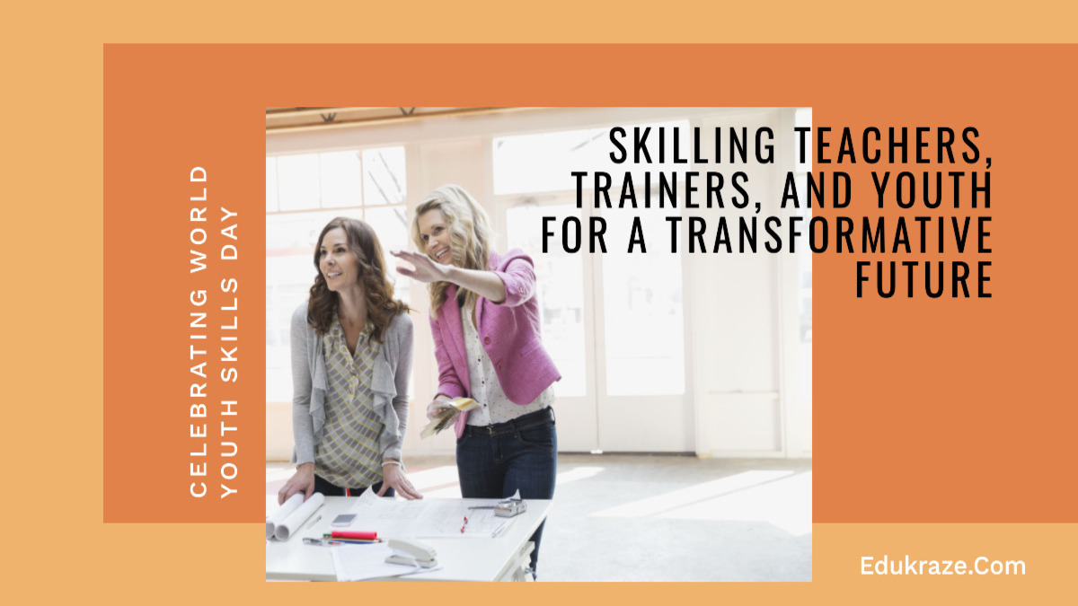 World Youth Skills Day 2023: Skilling Teachers, Trainers, and Youth for a Transformative Future