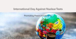 Read more about the article International Day against Nuclear Tests 2023: Promoting Peace and Security