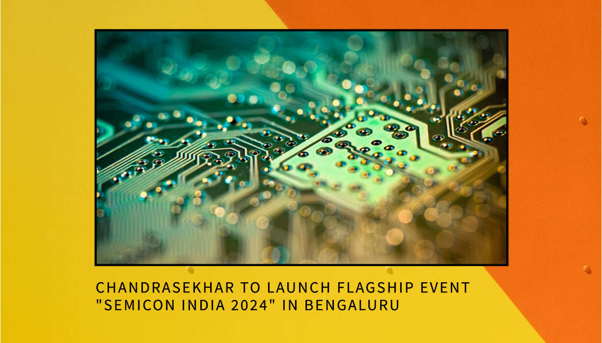 You are currently viewing Chandrasekhar to Launch Flagship Event “Semicon India 2024” in Bengaluru