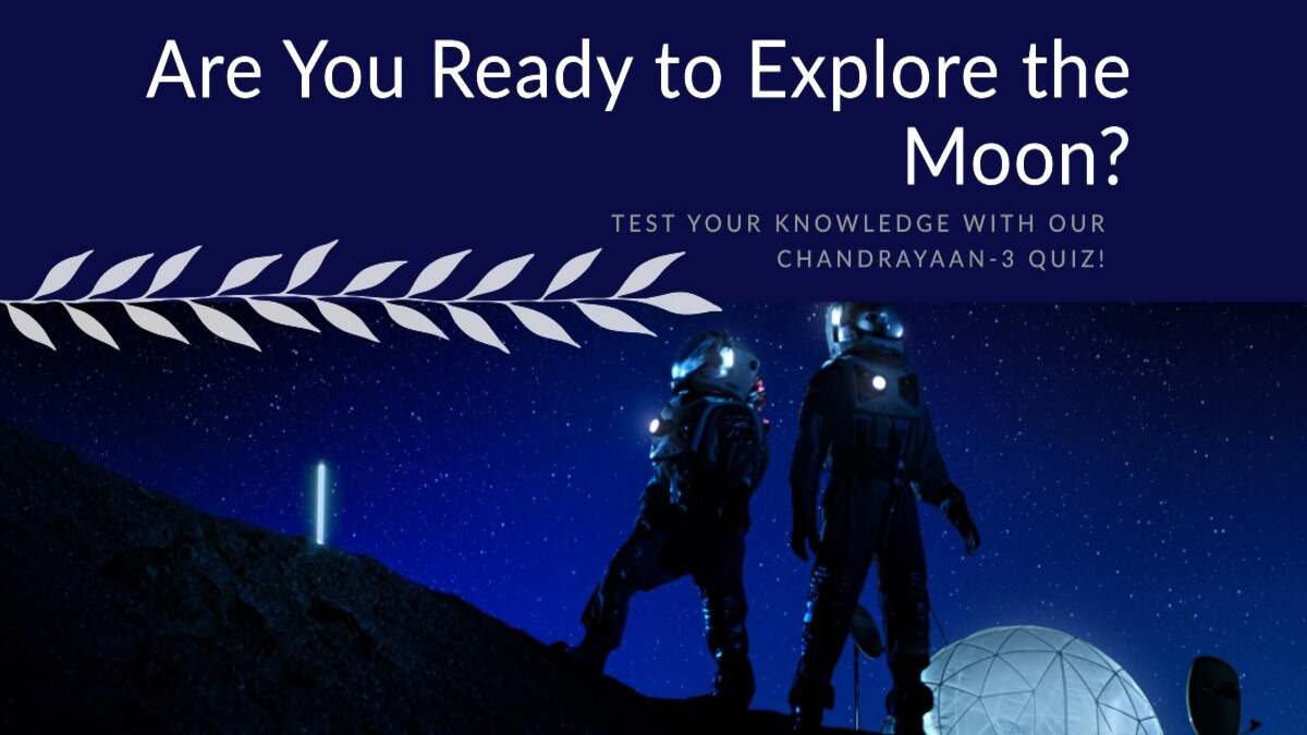 Chandrayaan-3 Maha Quiz: Exploring the Cosmic Odyssey