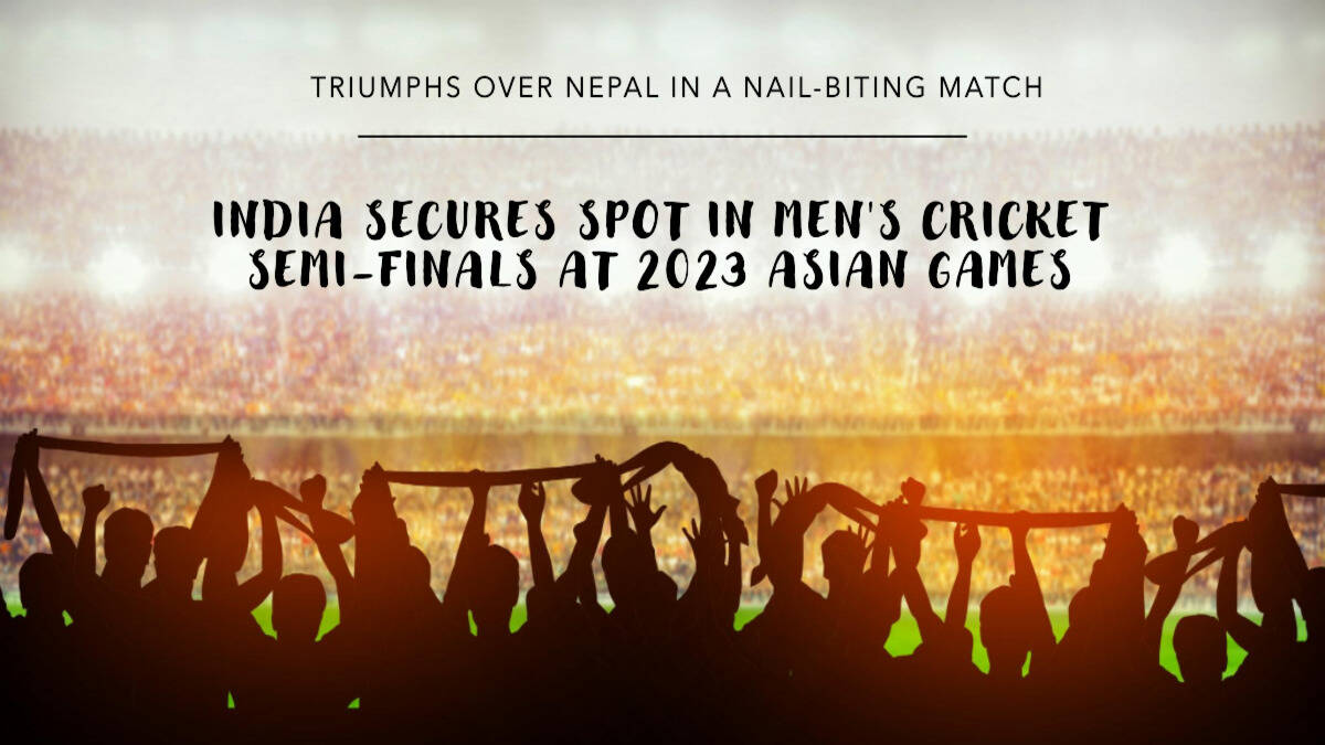 India Triumphs Over Nepal to Secure Spot in Men's Cricket Semi-finals at the 2023 Asian Games