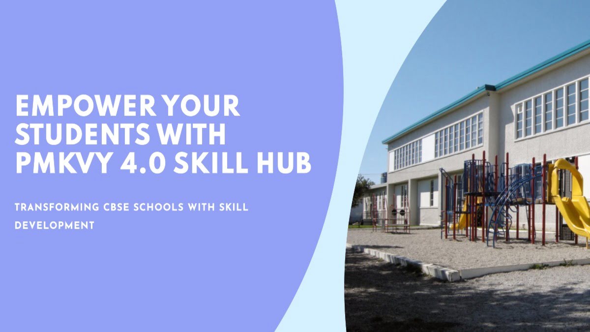 You are currently viewing PMKVY 4.0 Brings Skill Development to CBSE Affiliated Schools Through Skill Hub Initiative