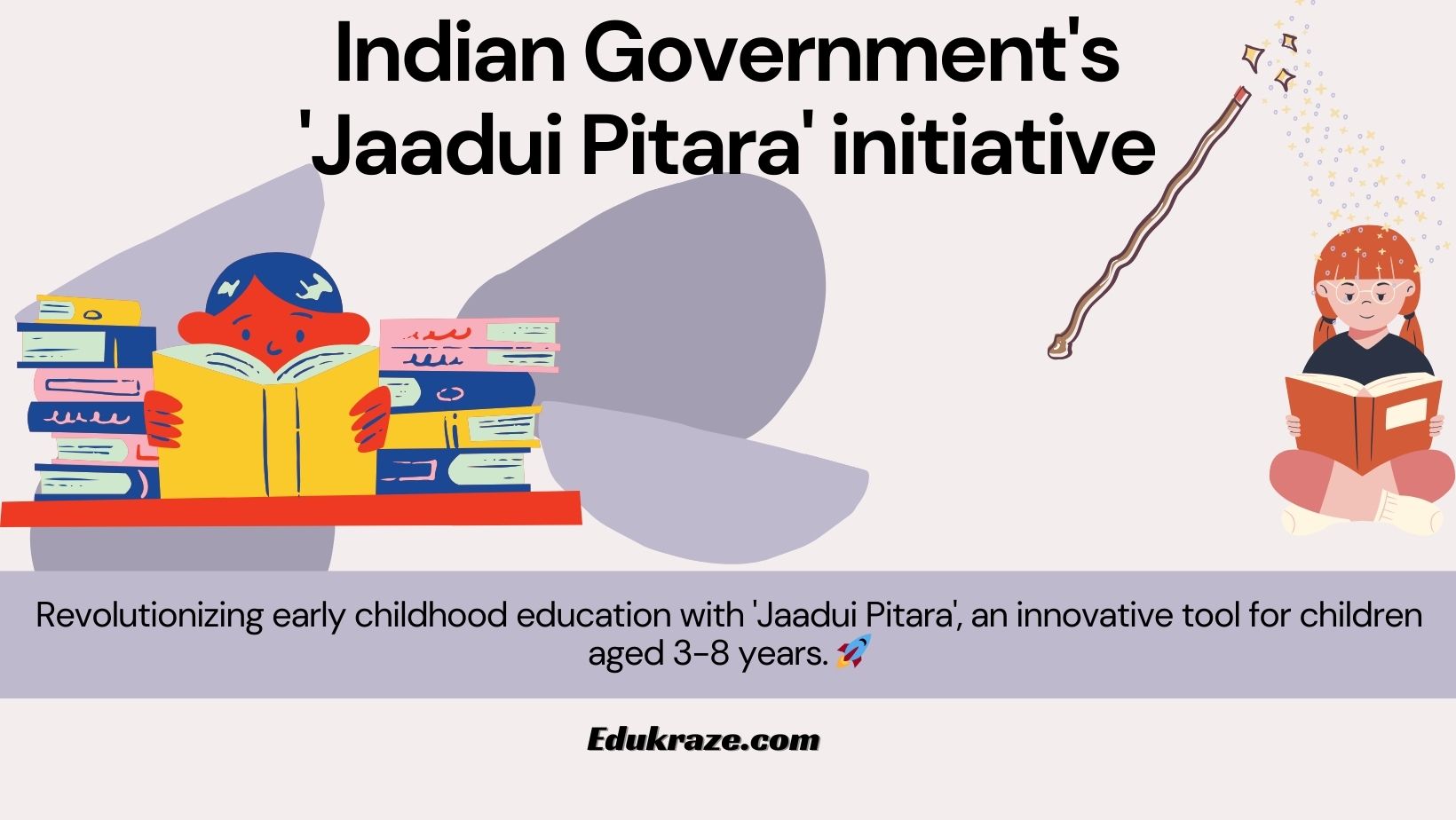 Indian Government introduced 'Jaadui Pitara' for Early Childhood Education