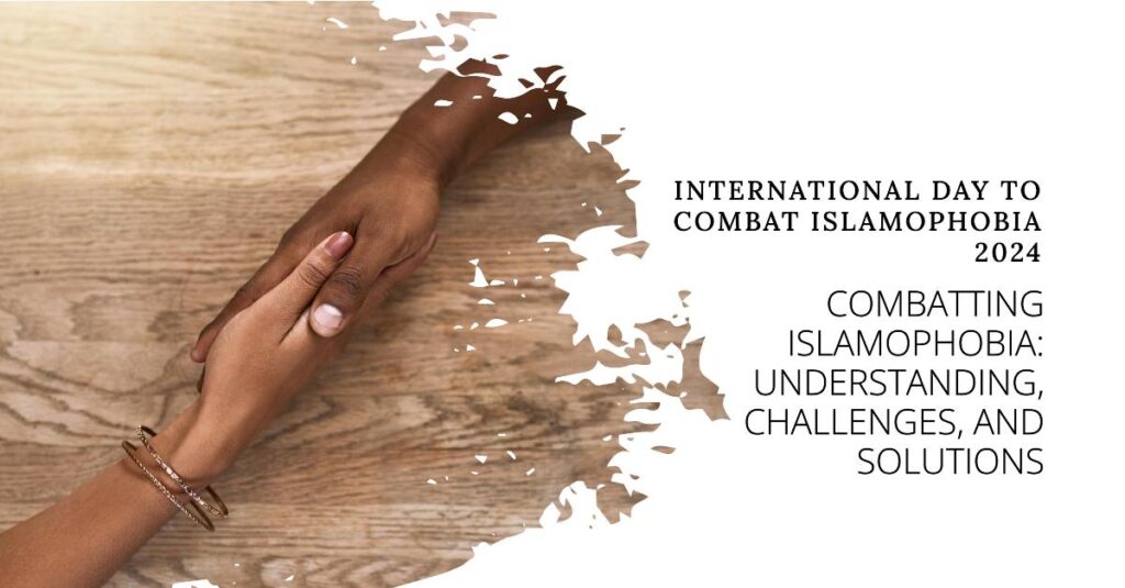 International Day to Combat Islamophobia 2024: Understanding, Challenges, and Solutions