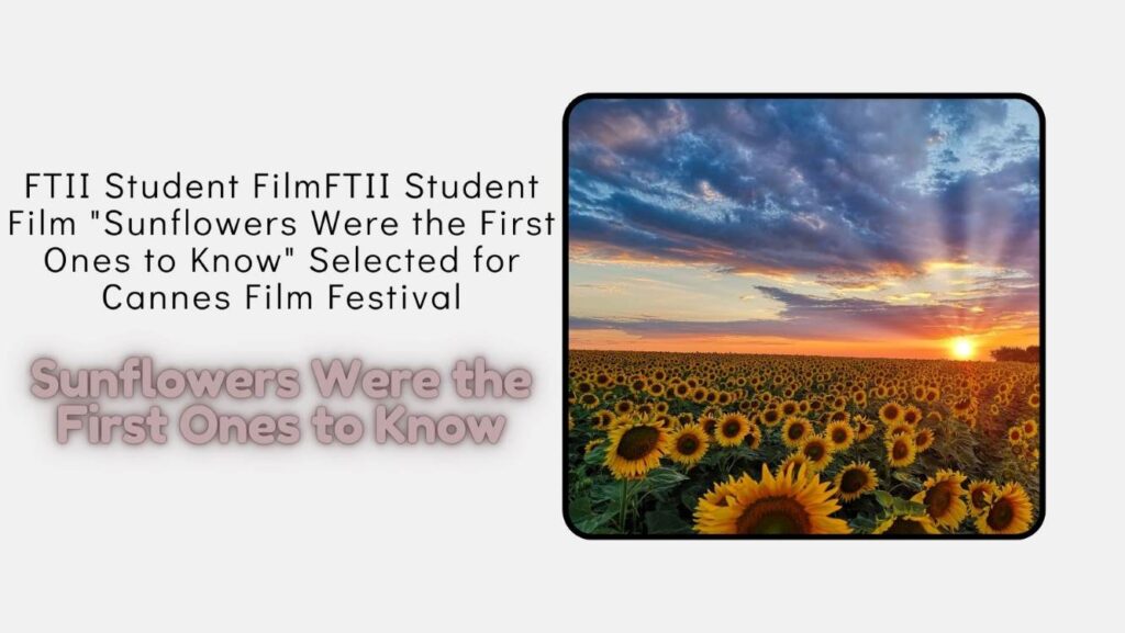 FTII Student Film "Sunflowers Were the First Ones to Know" Selected for Cannes Film Festival