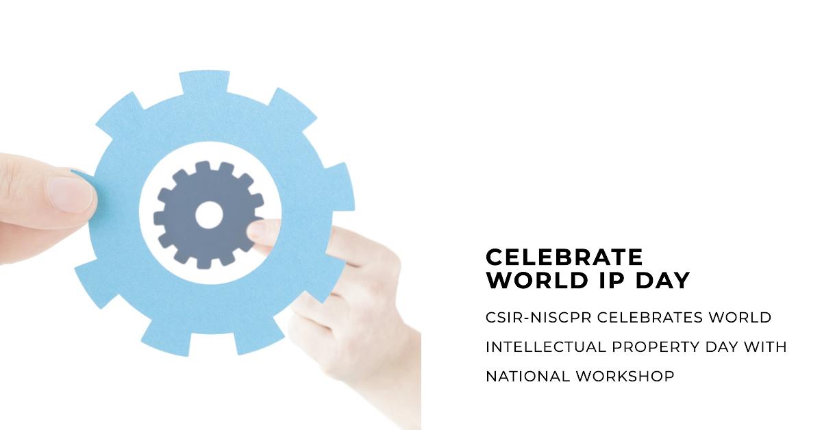 CSIR-NIScPR Celebrates World Intellectual Property Day with National Workshop