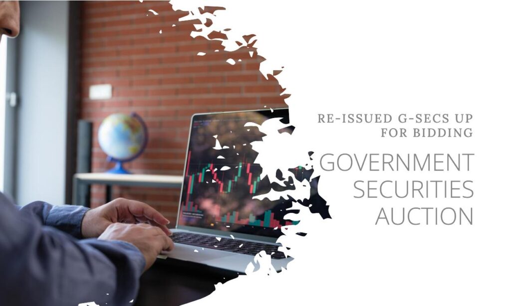 Government of India Announces Auction for Re-issued Government Securities (G-Secs)