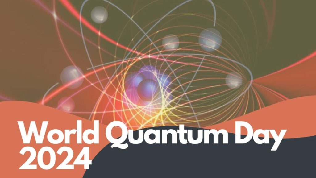 India Celebrates World Quantum Day 2024 - Aspires to Lead in Quantum Science and Technology
