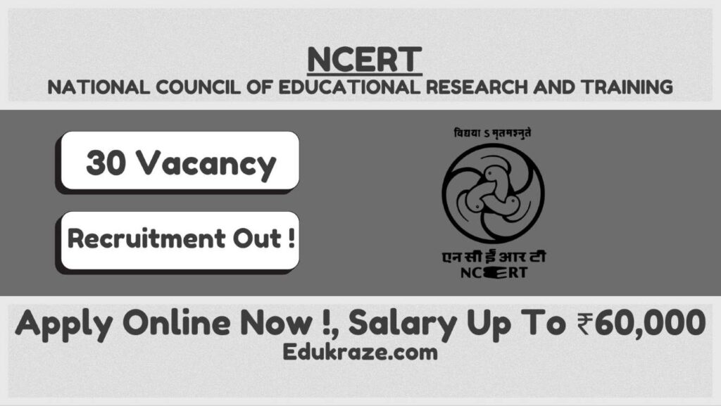 NCERT RECRUITMENT OUT FOR 30 VACANCIES BY INTERVIEW.