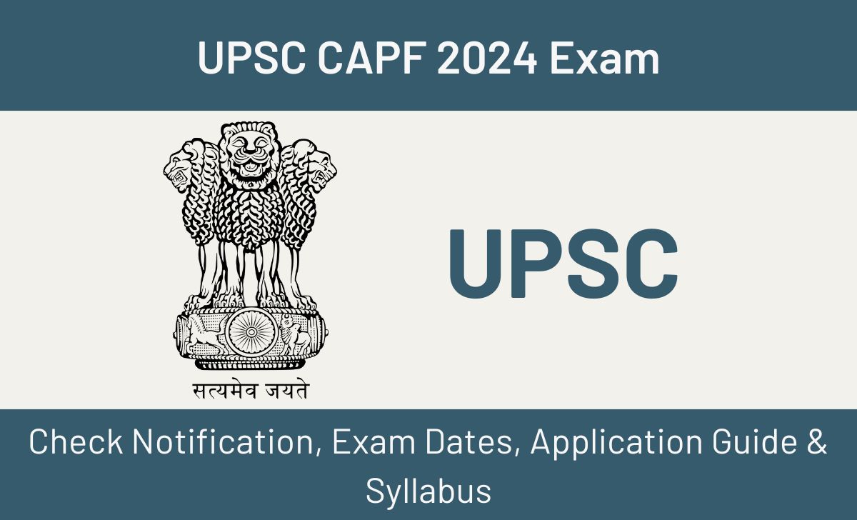 UPSC CAPF 2024 Exam: Notification, Exam Dates, Application Guide & Syllabus Included!