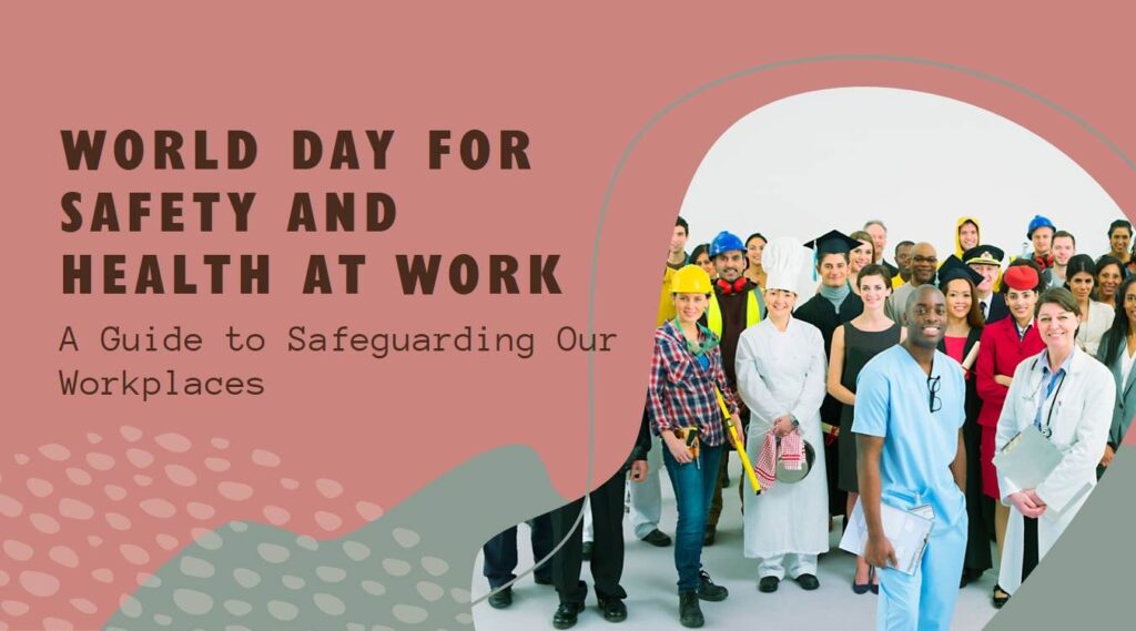 Safeguarding Our Workplaces: A Guide to World Day for Safety and Health at Work (April 28th, 2024)