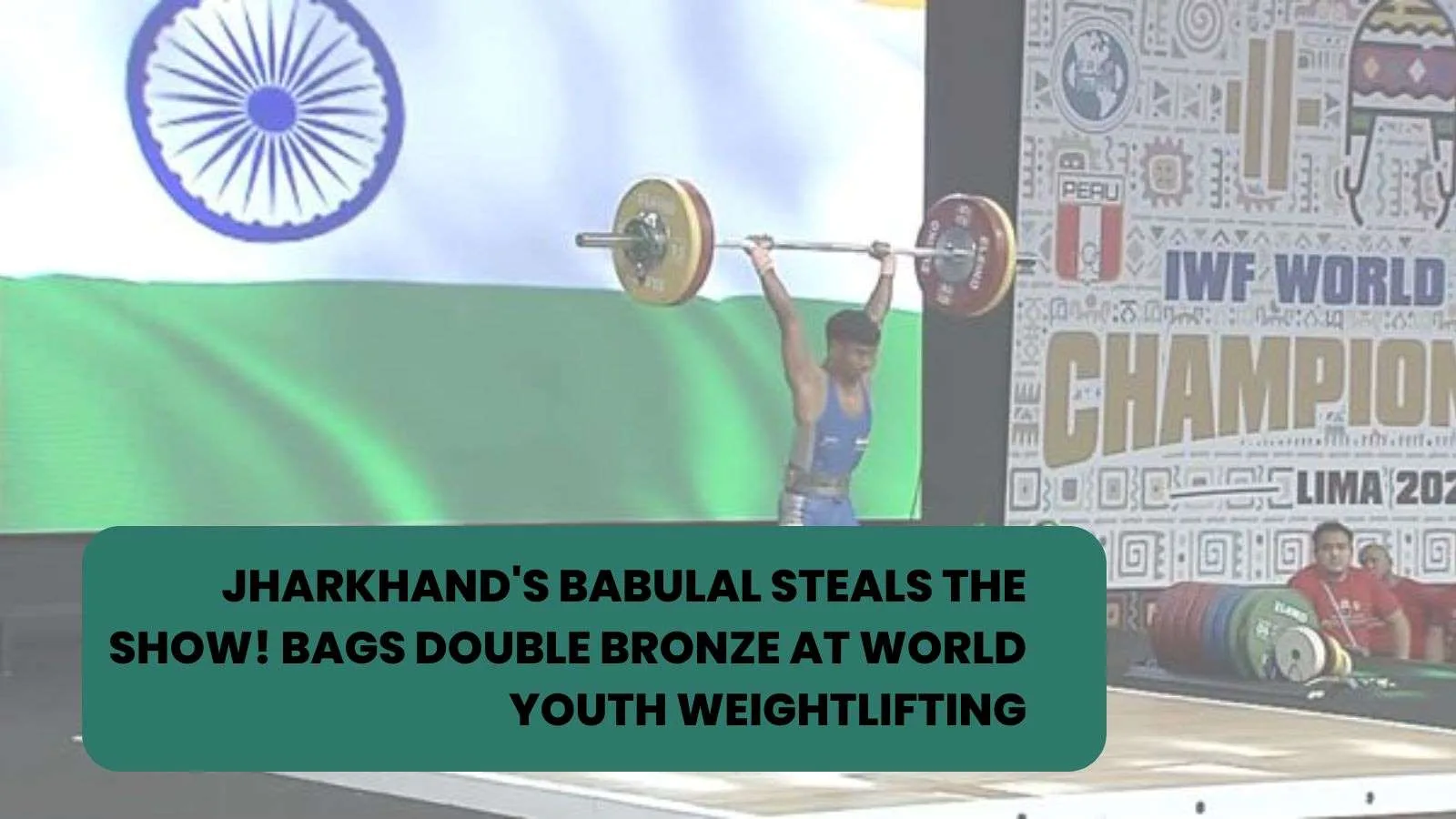 Jharkhand's Babulal Steals the Show! Bags Double Bronze at World Youth Weightlifting