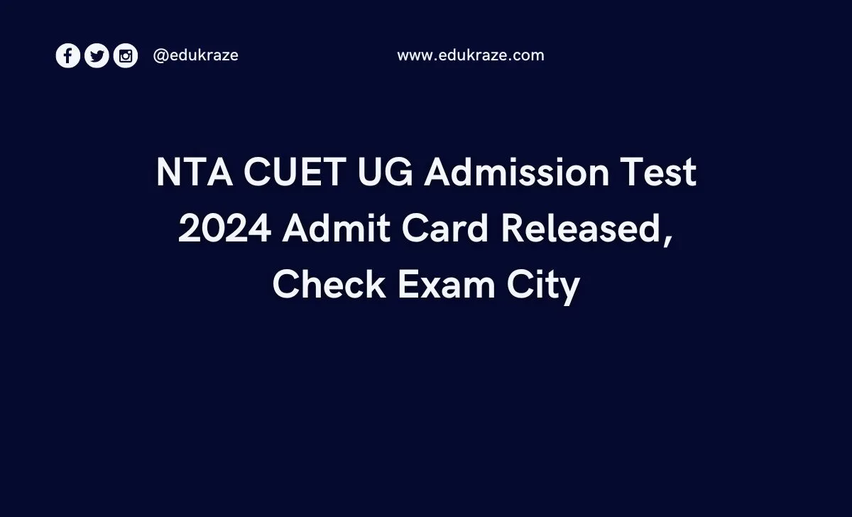 NTA CUET UG 2024, Download Admit Card and Check Exam City Here!