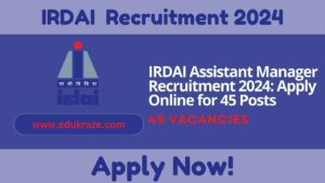 IRDAI Assistant Manager Recruitment 2024 Out for 45 Posts