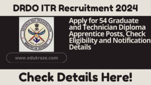 DRDO ITR Recruitment 2024: Apply for 54 Graduate and Diploma Apprentice Posts