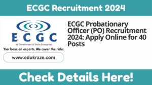 ECGC Probationary Officer (PO) Recruitment 2024: Apply Online for 40 Posts