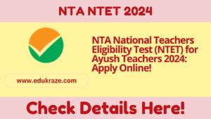 NTA National Teachers Eligibility Test (NTET) for Ayush Teachers 2024: Apply Online!