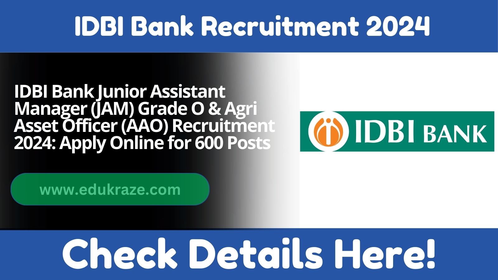 Bumper Bank Job Opening, 600 Posts IDBI Bank Junior Assistant Manager (JAM) Grade O & Agri, Apply Now!